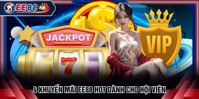 4 khuyến mãi EE88 hot dành cho hội viên
